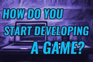 How Do You Start Developing A Game?