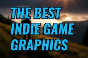 A Visual Treat: The Best Indie Game Graphics