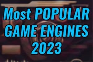 8 Most Popular Game Engines in 2023