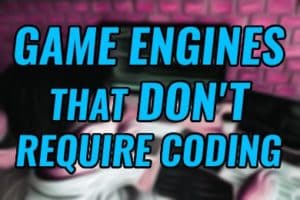 Game Engines That Don’t Require Coding