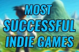 Most Successful Indie Games Of All Time